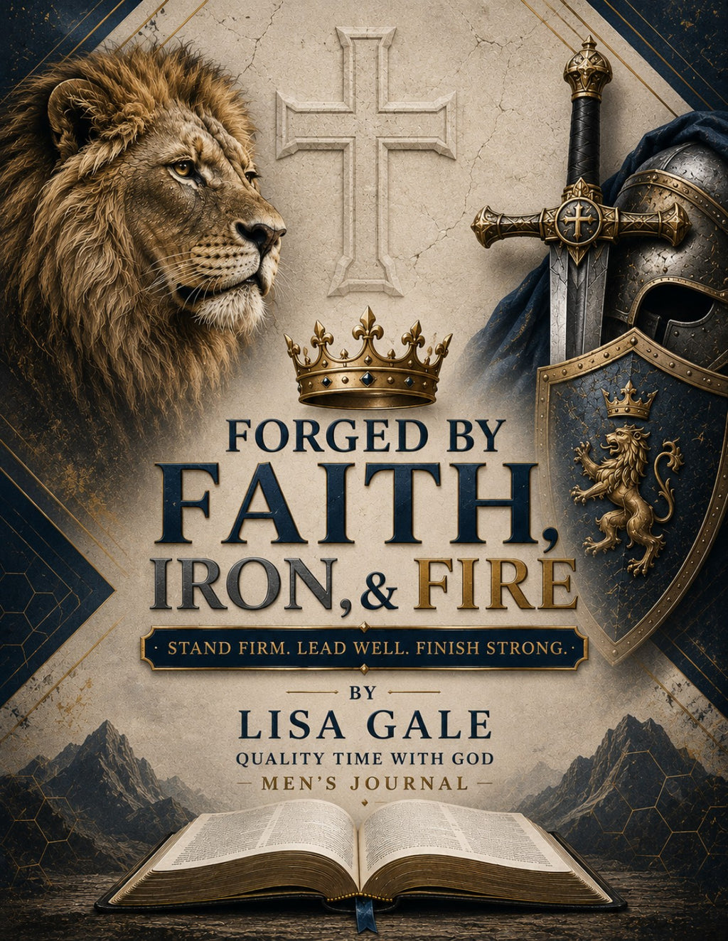 Forged by Faith, Iron, and Fire ~ Stand Firm. Lead Well. Finish Strong.